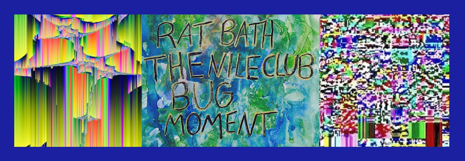 Rat Bath, The Nile Club & Bug Moment
