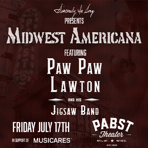 More Info for Midwest Americana - Featuring Paw Paw Lawton and his Jigsaw Band, The WhiskeyBelles, God’s Outlaw, Matt “MF” Tyner, and Sarah Fierek