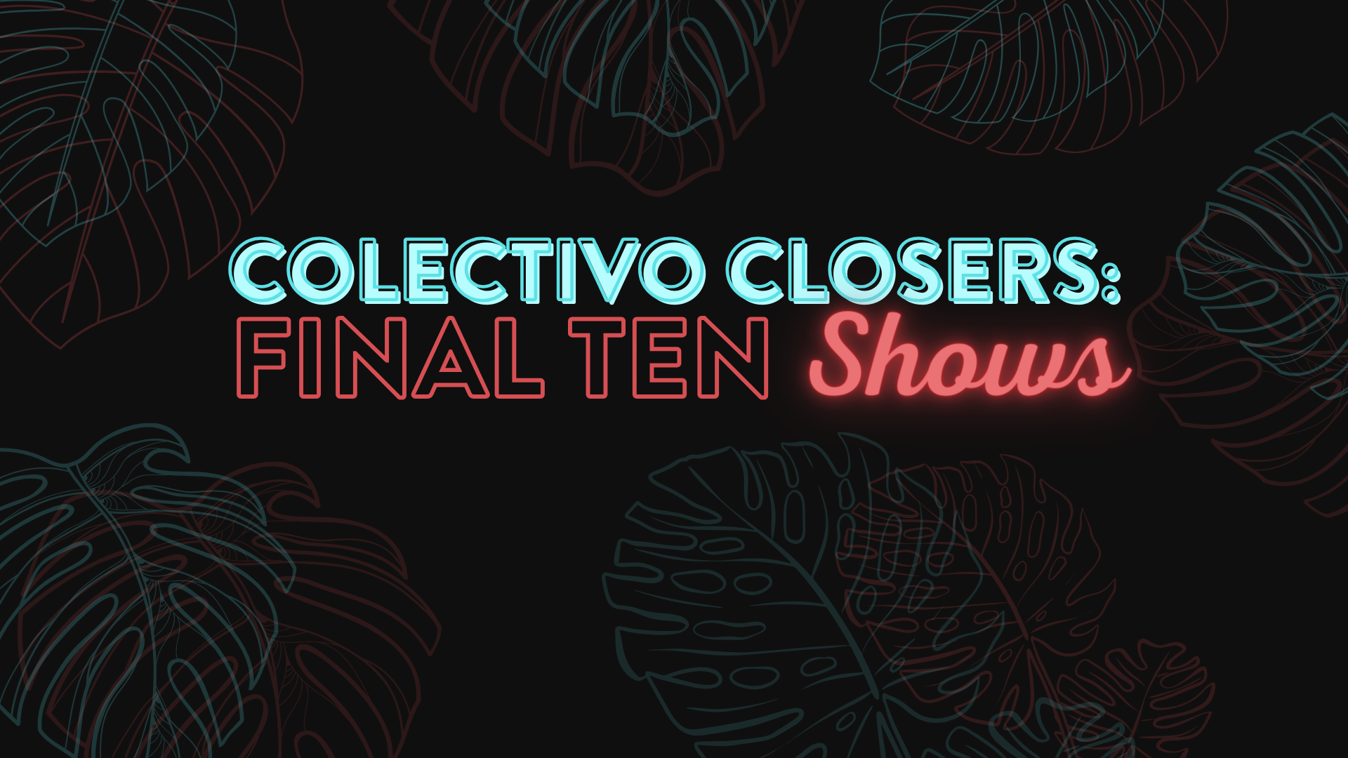 More Info for Colectivo Closers: Final 10 Shows
